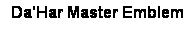 Text Box: Da'Har Master Emblem